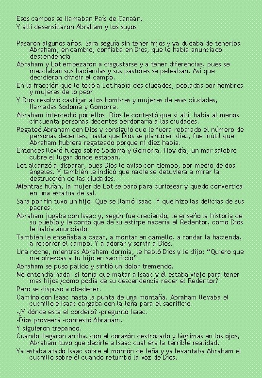 Esos campos se llamaban País de Canaán. Y allí desensillaron Abraham y los suyos.