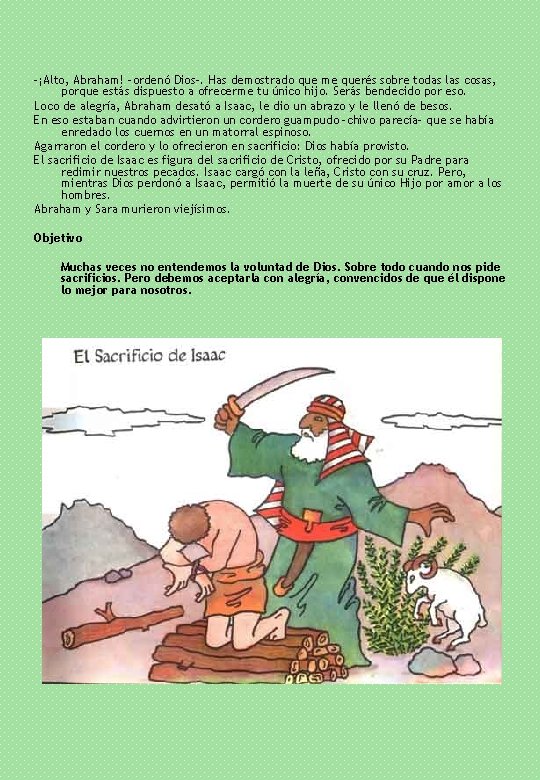 -¡Alto, Abraham! -ordenó Dios-. Has demostrado que me querés sobre todas las cosas, porque