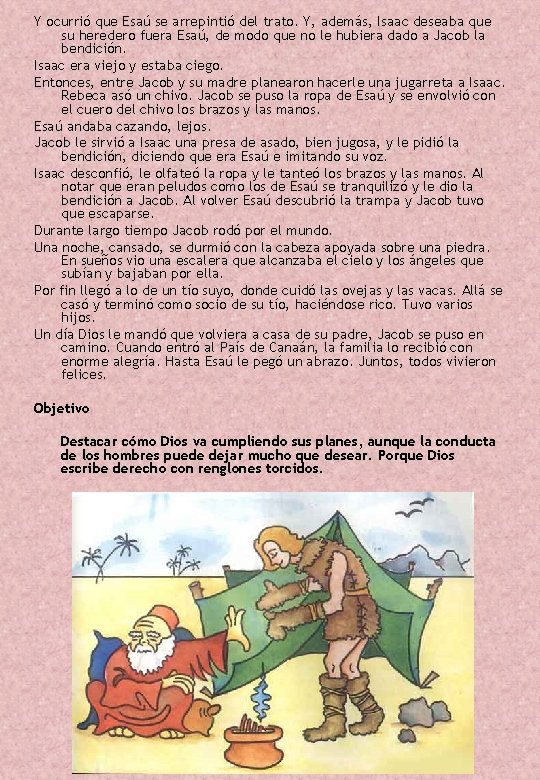 Y ocurrió que Esaú se arrepintió del trato. Y, además, Isaac deseaba que su