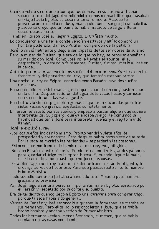 Cuando volvió se encontró con que los demás, en su ausencia, habían sacado a