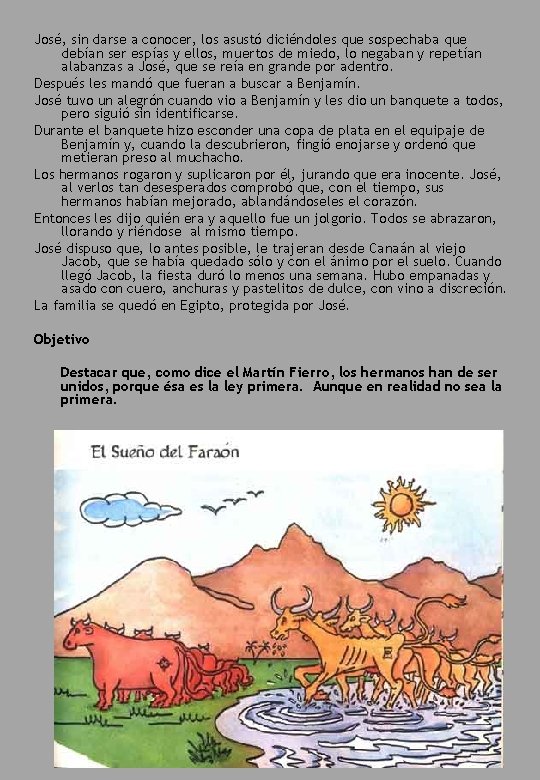 José, sin darse a conocer, los asustó diciéndoles que sospechaba que debían ser espías