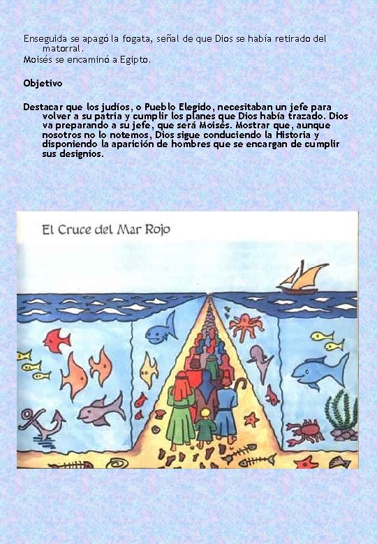 Enseguida se apagó la fogata, señal de que Dios se había retirado del matorral.