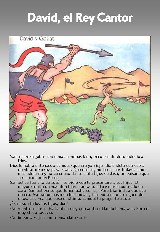 David, el Rey Cantor Saúl empezó gobernando más o menos bien, pero pronto desobedeció