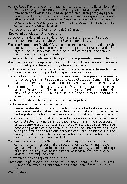 Al rato llegó David, que era un muchachito rubio, con la afición de cantar.