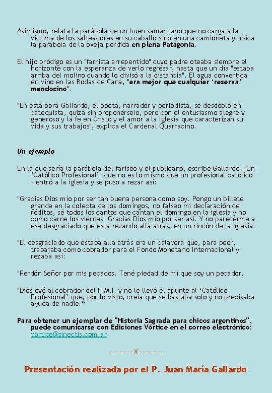 Asimismo, relata la parábola de un buen samaritano que no carga a la víctima