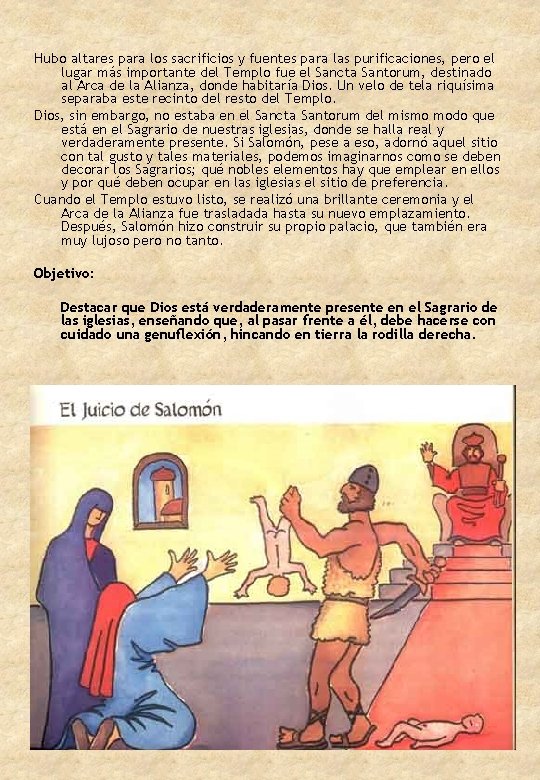 Hubo altares para los sacrificios y fuentes para las purificaciones, pero el lugar más
