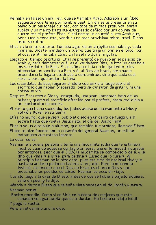 Reinaba en Israel un mal rey, que se llamaba Acab. Adoraba a un ídolo