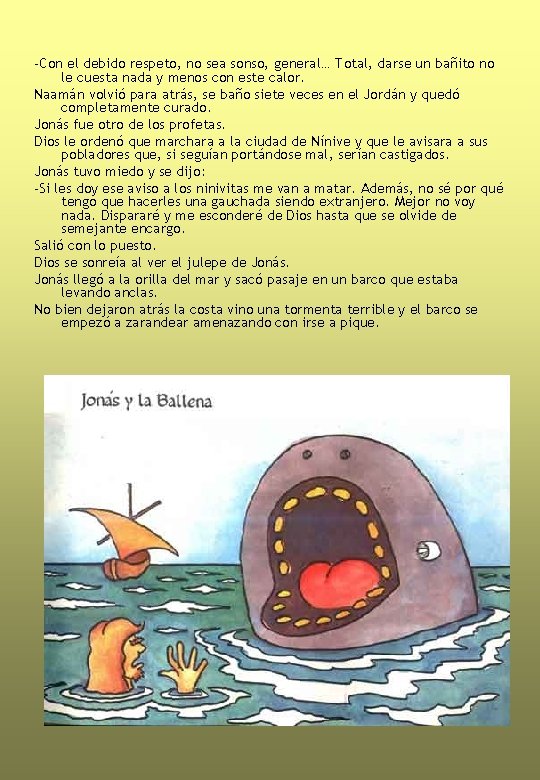 -Con el debido respeto, no sea sonso, general… Total, darse un bañito no le