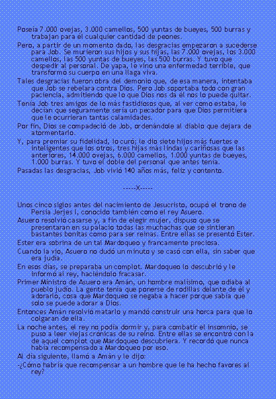 Poseía 7. 000 ovejas, 3. 000 camellos, 500 yuntas de bueyes, 500 burras y
