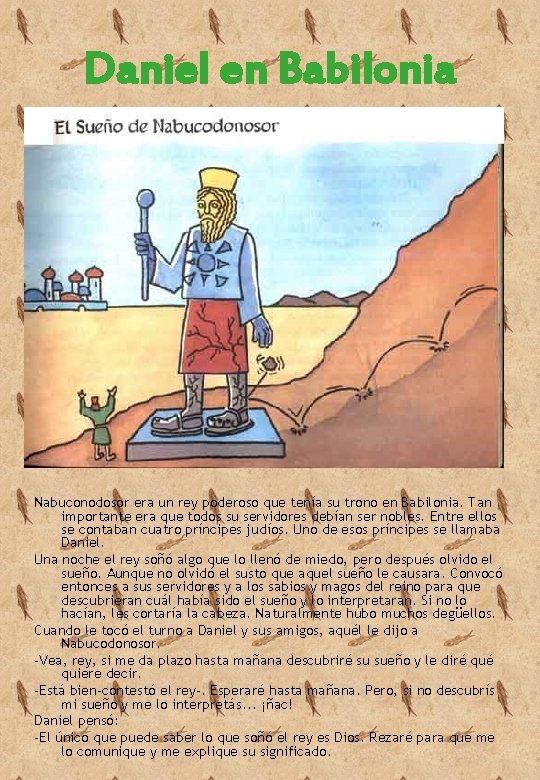 Daniel en Babilonia Nabuconodosor era un rey poderoso que tenía su trono en Babilonia.