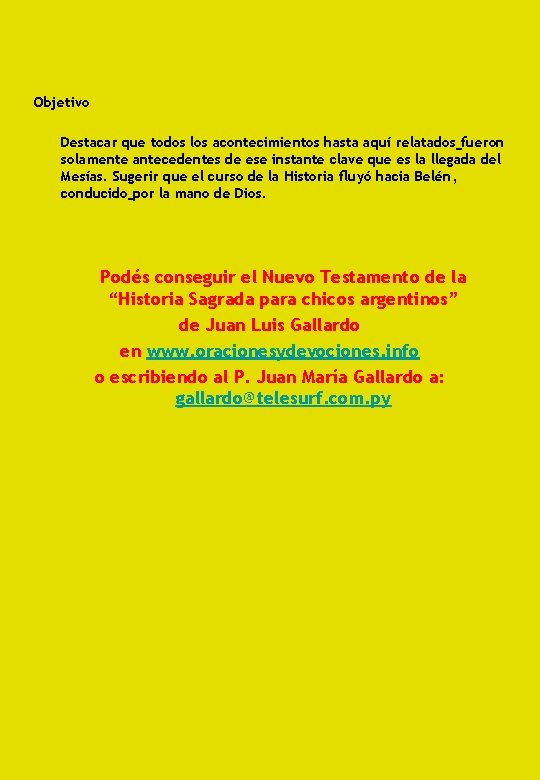 Objetivo Destacar que todos los acontecimientos hasta aquí relatados fueron solamente antecedentes de ese