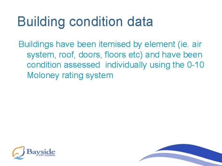 Building condition data Buildings have been itemised by element (ie. air system, roof, doors,