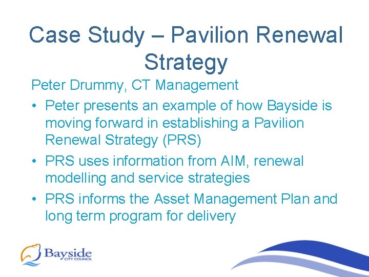Case Study – Pavilion Renewal Strategy Peter Drummy, CT Management • Peter presents an
