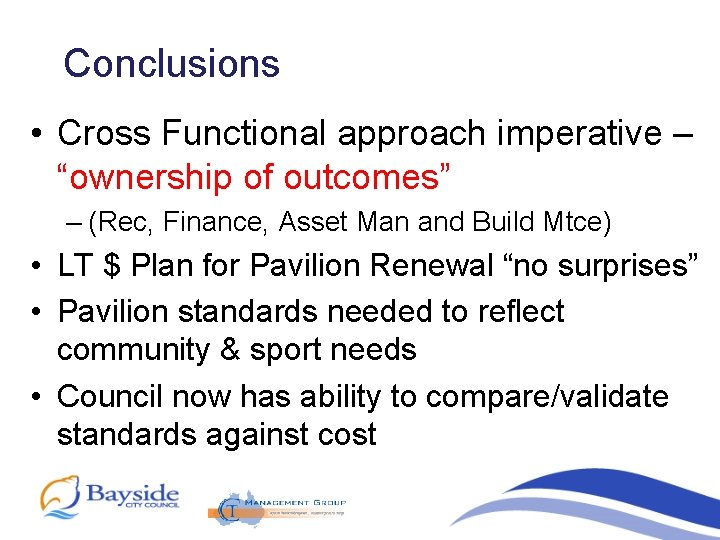 Conclusions • Cross Functional approach imperative – “ownership of outcomes” – (Rec, Finance, Asset
