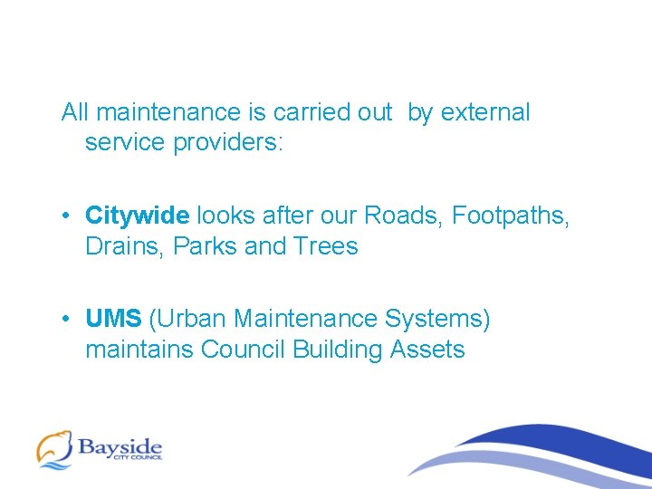 All maintenance is carried out by external service providers: • Citywide looks after our