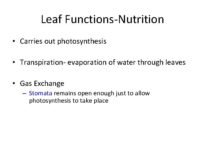 Leaf Functions-Nutrition • Carries out photosynthesis • Transpiration- evaporation of water through leaves •