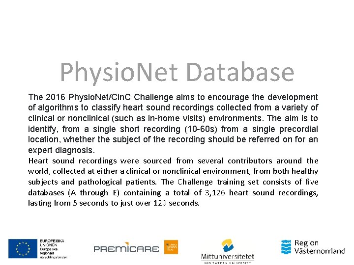 Physio. Net Database The 2016 Physio. Net/Cin. C Challenge aims to encourage the development