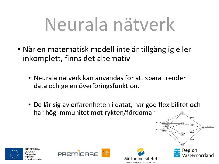 Neurala nätverk • När en matematisk modell inte är tillgänglig eller inkomplett, finns det