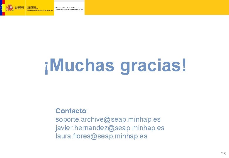¡Muchas gracias! Contacto: soporte. archive@seap. minhap. es javier. hernandez@seap. minhap. es laura. flores@seap. minhap.