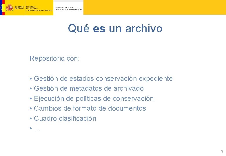 Qué es un archivo Repositorio con: • Gestión de estados conservación expediente • Gestión