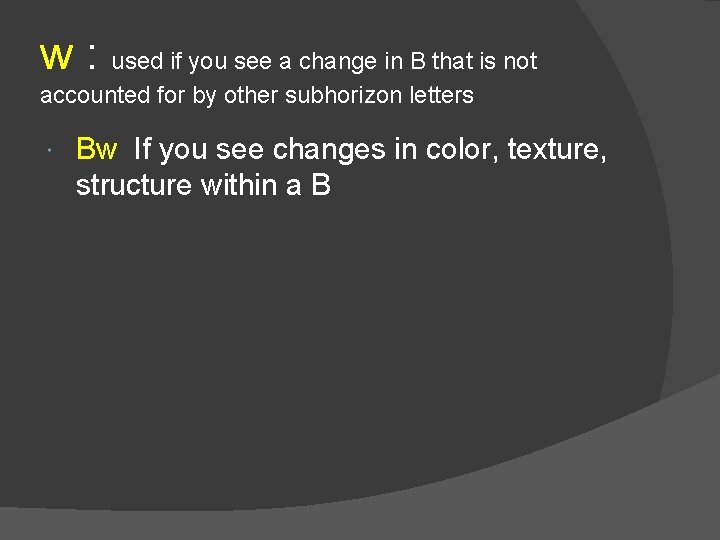 w : used if you see a change in B that is not accounted