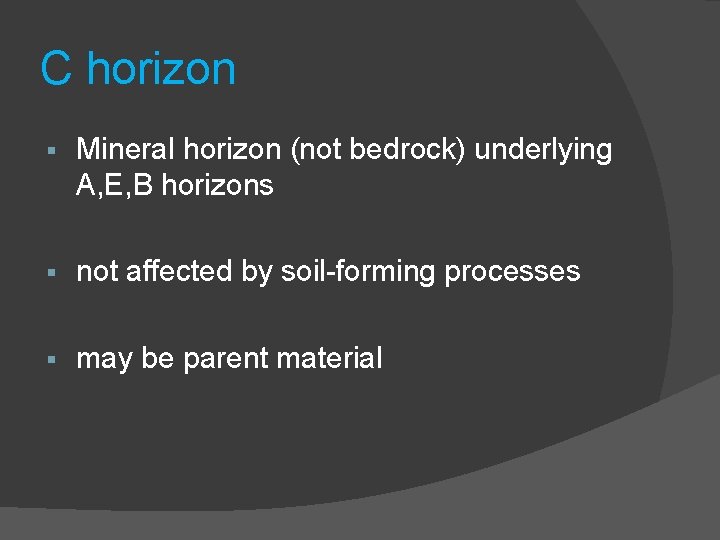 C horizon § Mineral horizon (not bedrock) underlying A, E, B horizons § not