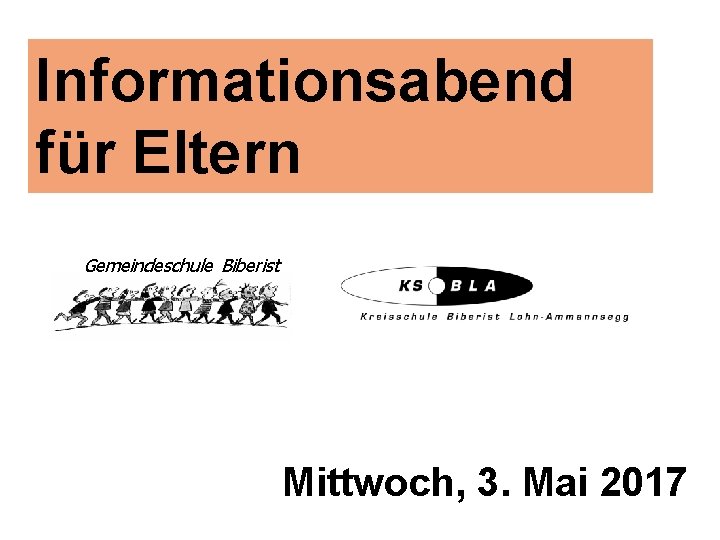 Informationsabend für Eltern Gemeindeschule Biberist Mittwoch, 3. Mai 2017 