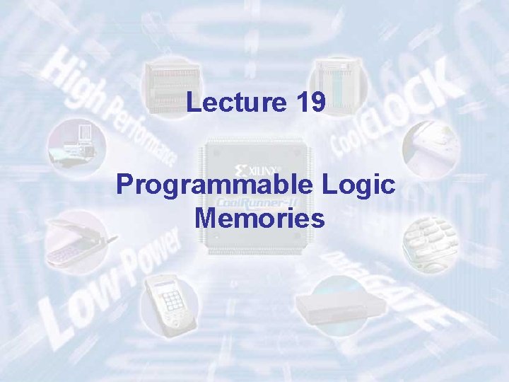 Lecture 19 Programmable Logic Memories 