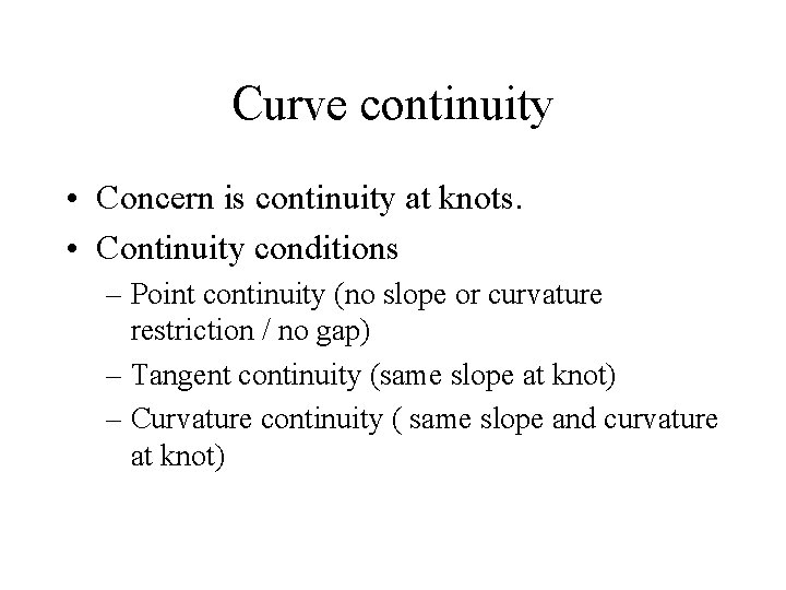 Curve continuity • Concern is continuity at knots. • Continuity conditions – Point continuity