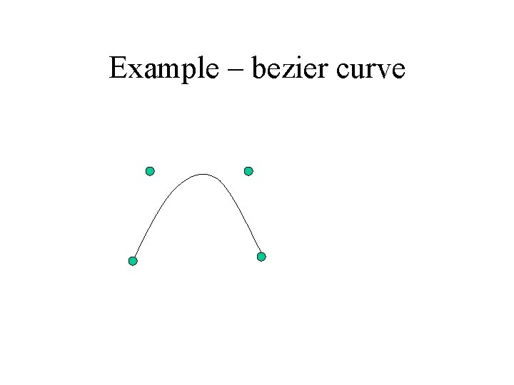 Example – bezier curve 