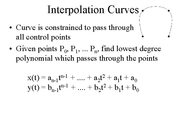 Interpolation Curves • Curve is constrained to pass through all control points • Given