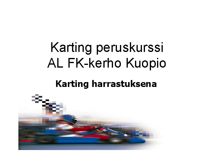 Karting peruskurssi AL FK-kerho Kuopio Karting harrastuksena 