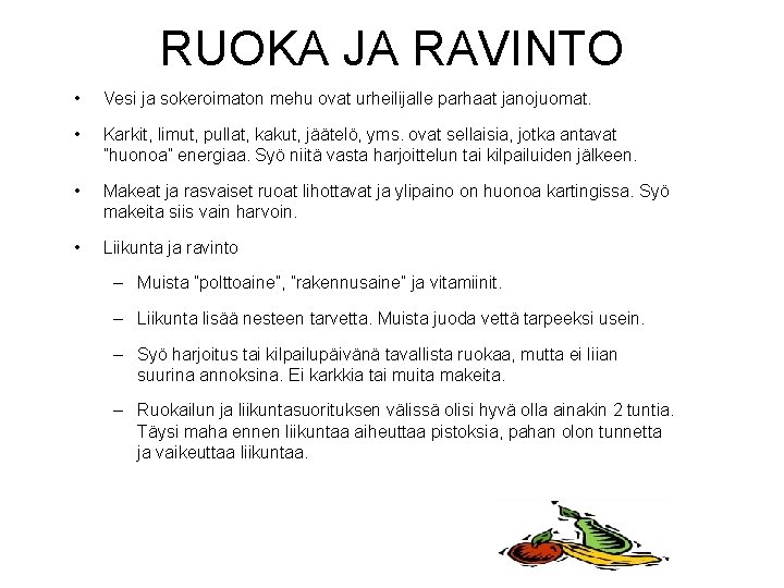 RUOKA JA RAVINTO • Vesi ja sokeroimaton mehu ovat urheilijalle parhaat janojuomat. • Karkit,