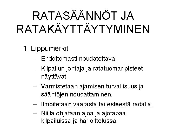 RATASÄÄNNÖT JA RATAKÄYTTÄYTYMINEN 1. Lippumerkit – Ehdottomasti noudatettava – Kilpailun johtaja ja ratatuomaripisteet näyttävät.