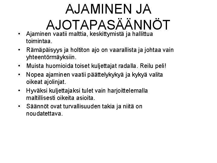  • • • AJAMINEN JA AJOTAPASÄÄNNÖT Ajaminen vaatii malttia, keskittymistä ja hallittua toimintaa.