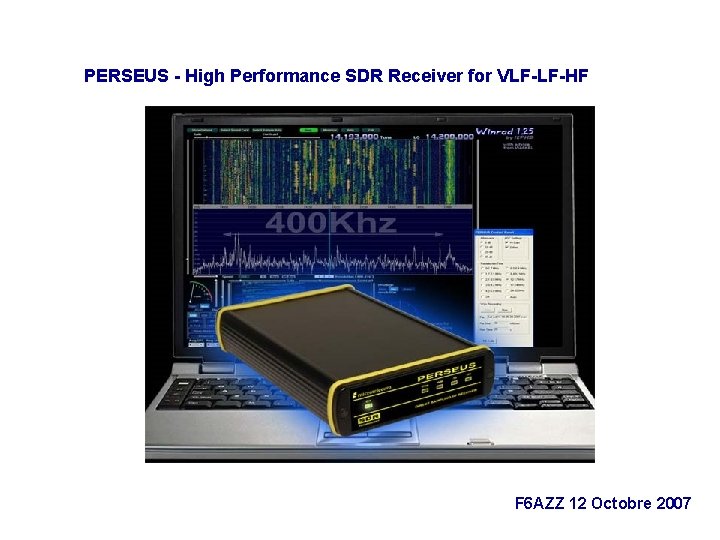 PERSEUS - High Performance SDR Receiver for VLF-LF-HF F 6 AZZ 12 Octobre 2007