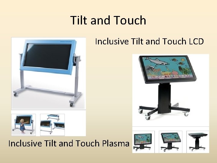Tilt and Touch Inclusive Tilt and Touch LCD Inclusive Tilt and Touch Plasma 