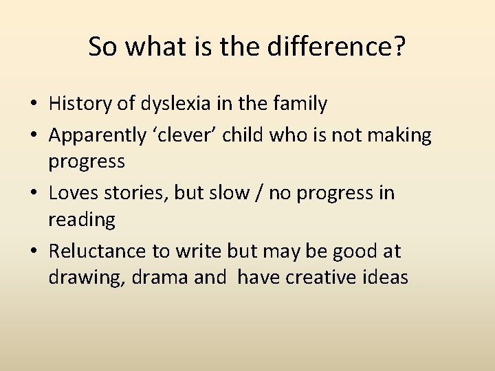 So what is the difference? • History of dyslexia in the family • Apparently