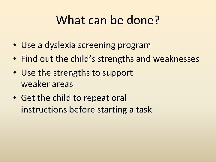 What can be done? • Use a dyslexia screening program • Find out the