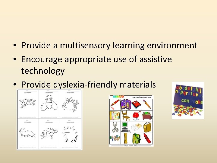  • Provide a multisensory learning environment • Encourage appropriate use of assistive technology
