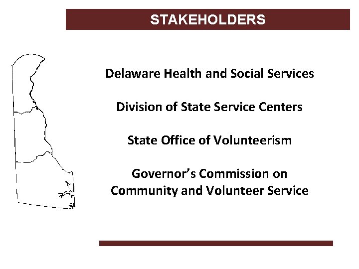 STAKEHOLDERS Delaware Health and Social Services Division of State Service Centers State Office of