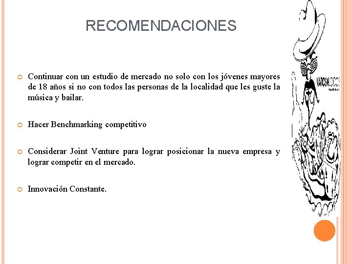 RECOMENDACIONES Continuar con un estudio de mercado no solo con los jóvenes mayores de