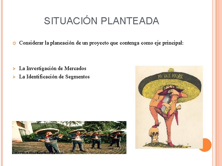 SITUACIÓN PLANTEADA Considerar la planeación de un proyecto que contenga como eje principal: Ø