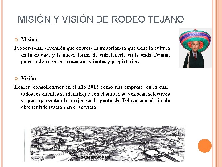 MISIÓN Y VISIÓN DE RODEO TEJANO Misión Proporcionar diversión que exprese la importancia que