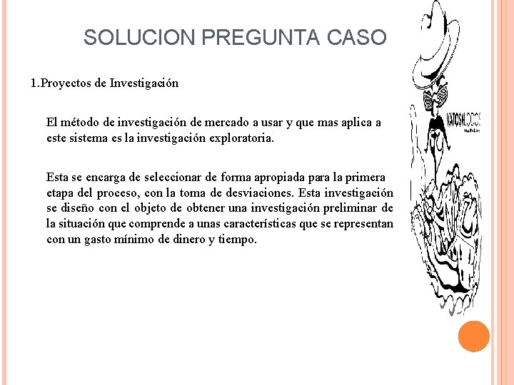 SOLUCION PREGUNTA CASO 1. Proyectos de Investigación El método de investigación de mercado a