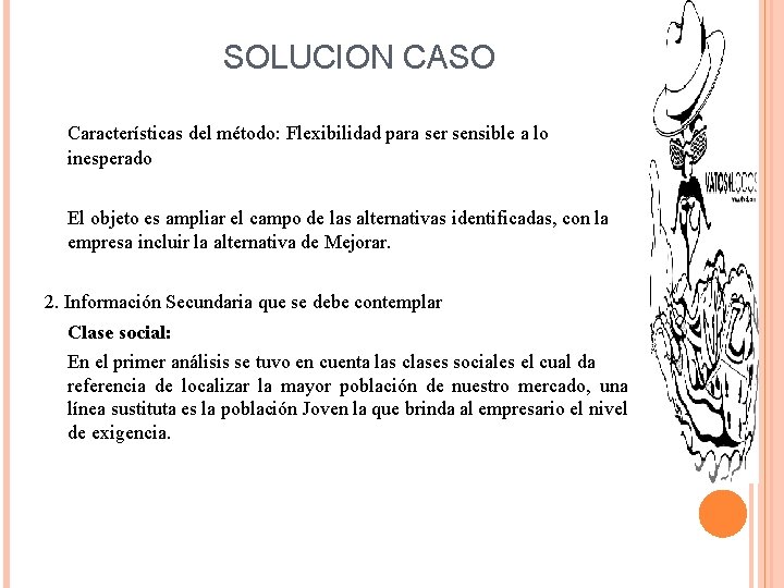 SOLUCION CASO Características del método: Flexibilidad para ser sensible a lo inesperado El objeto