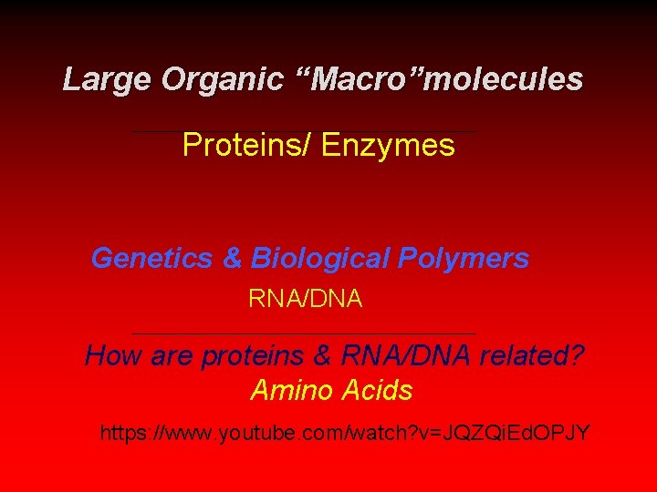 Large Organic “Macro”molecules Proteins/ Enzymes Genetics & Biological Polymers RNA/DNA How are proteins &