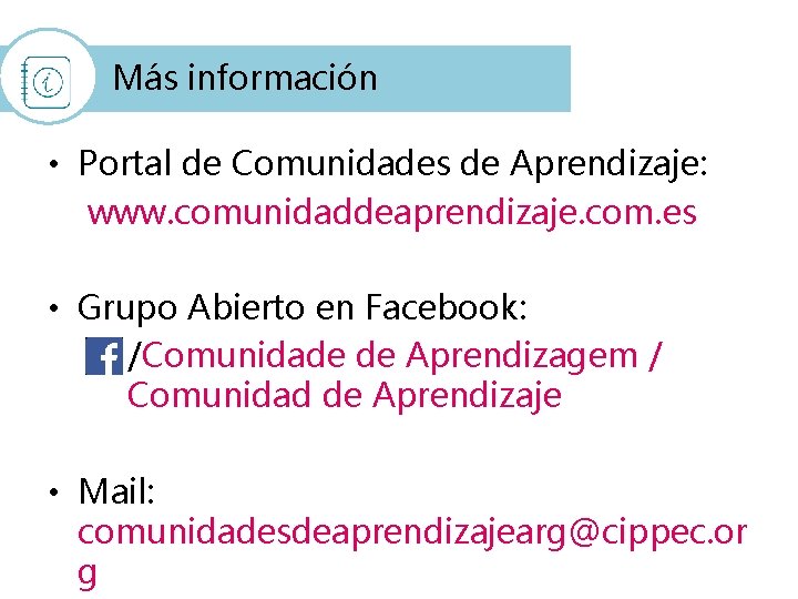 Más información • Portal de Comunidades de Aprendizaje: www. comunidaddeaprendizaje. com. es • Grupo