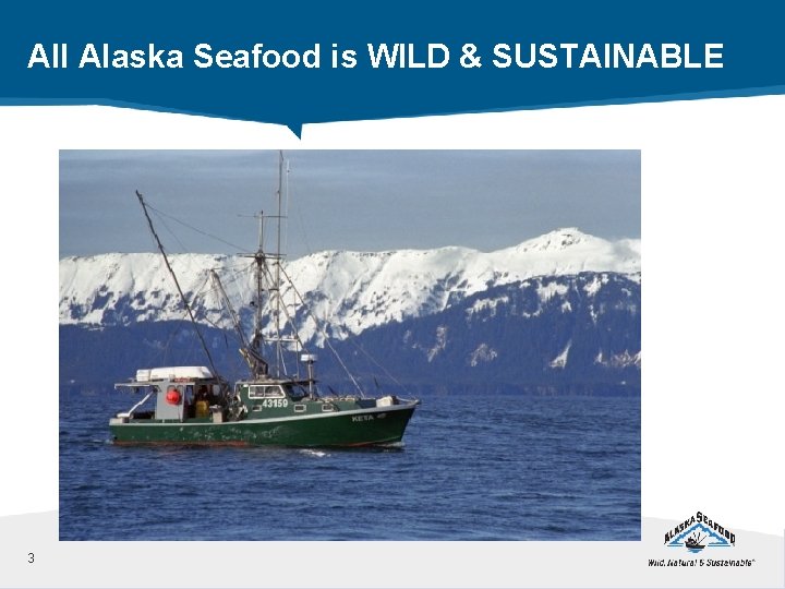 All Alaska Seafood is WILD & SUSTAINABLE 3 