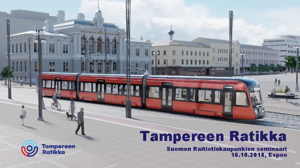 Tampereen Ratikka Suomen Raitiotiekaupunkien seminaari 16. 10. 2018, Espoo 